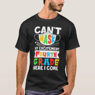 I Cant Mask My Excitement Fourth Grade Here I Come T-Shirt