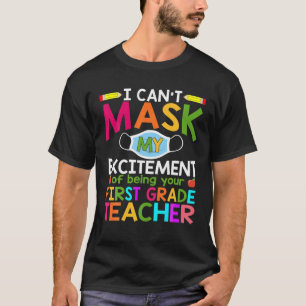 I Can't Mask My Excitement Of Being Your 1St Grade T-Shirt