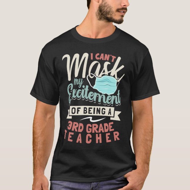 I Can't Mask My Excitement Of Being Your 3rd Grade T-Shirt (Front)
