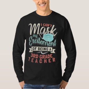 I Can't Mask My Excitement Of Being Your 3rd Grade T-Shirt