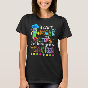 I Cant Mask My Excitement Of Being Your Happy Teac T-Shirt