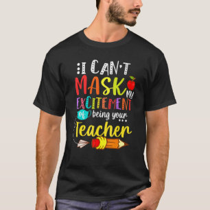 I Cant Mask My Excitement Of Being Your Happy Teac T-Shirt