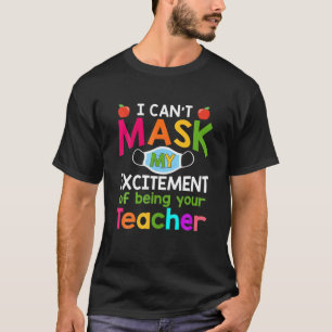 I Can't Mask My Excitement Of Being Your Teacher T-Shirt