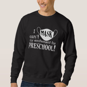 I Can't Mask My Excitement Preschool Teacher Schoo Sweatshirt