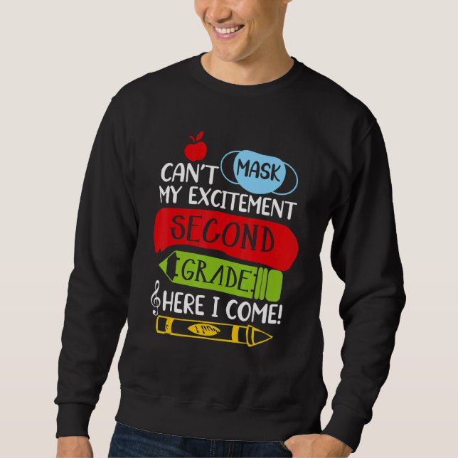 I Can't Mask My Excitement Second Grade Here I Com Sweatshirt (Front)