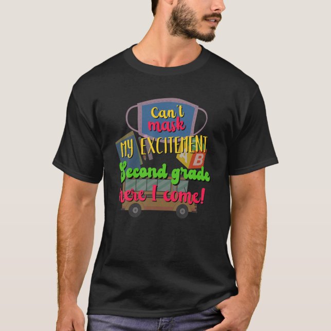 I Can't Mask My Excitement Second Grade Here I Com T-Shirt (Front)
