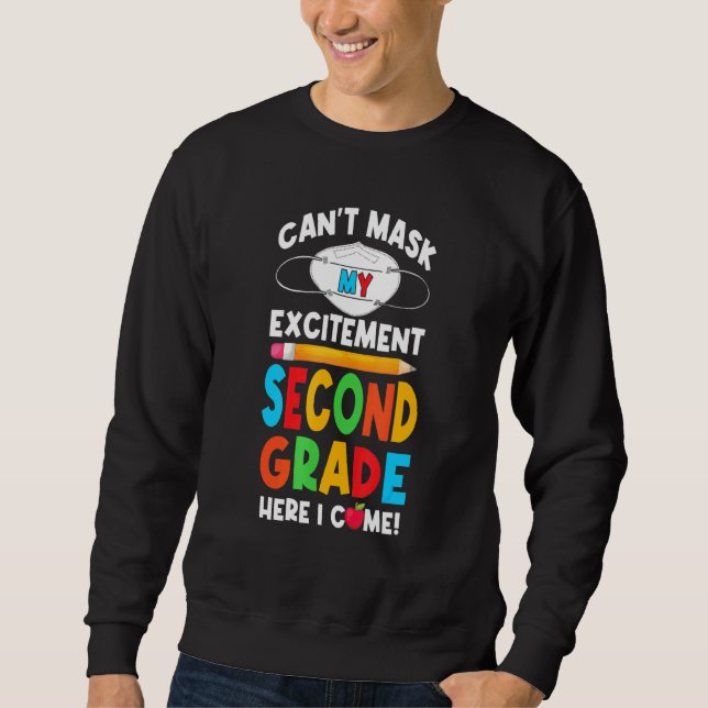 I Cant Mask My Excitement Second Grade Here I Come Sweatshirt (Front)