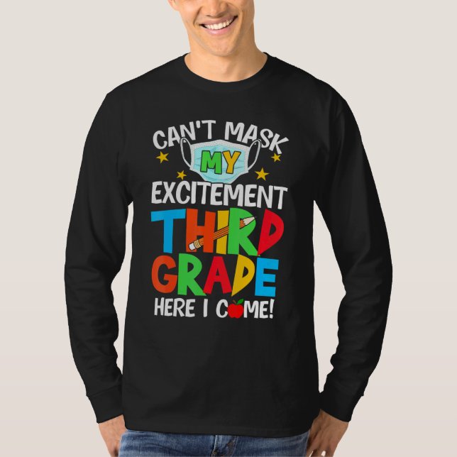 I Cant Mask My Excitement Third Grade Here I Come  T-Shirt (Front)