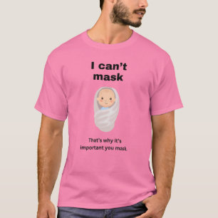 I can't mask. Taht's why it's important you mask.D T-Shirt