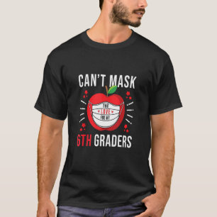 I Can't Mask The Love For My 6th Graders Teacher T-Shirt