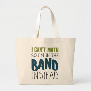 I Can't Math, So I'm in the Band Large Tote Bag