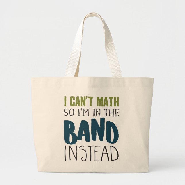 I Can't Math, So I'm in the Band Large Tote Bag (Front)