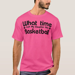 I Cant My Daughter Has Basketball Funny Mum Dad Sa T-Shirt