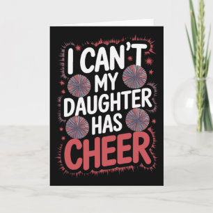I Can't My Daughter Has Cheer Card