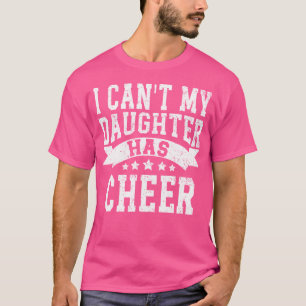 I Cant My Daughter Has Cheer Cheerleading Momdad S T-Shirt