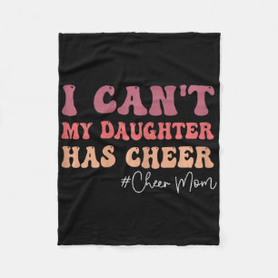 I Can't My Daughter Has Cheer Funny Cheer Mum Chee Fleece Blanket
