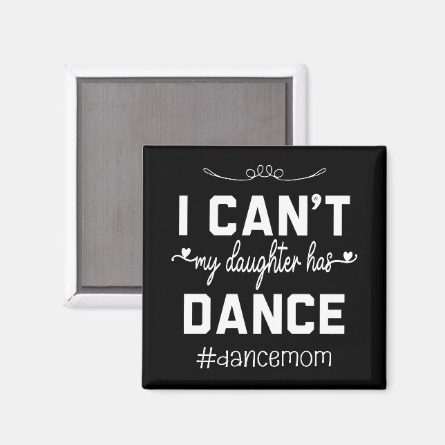 I Can't My Daughter Has Dance Mum Funny Dancing Magnet (Front/Back)