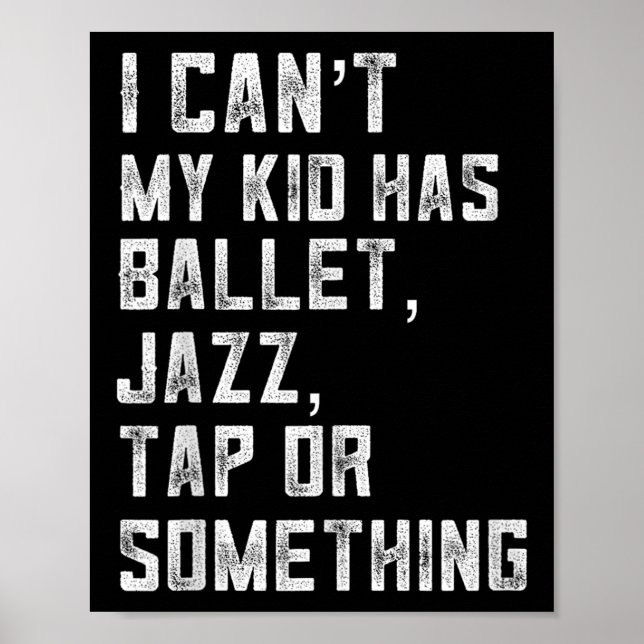 I Can't My Daughter Has Dance Tap Jazz Ballet Mom  Poster (Front)