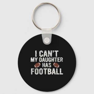 I Can't My Daughter Has Football Dad And Mum Funny Key Ring