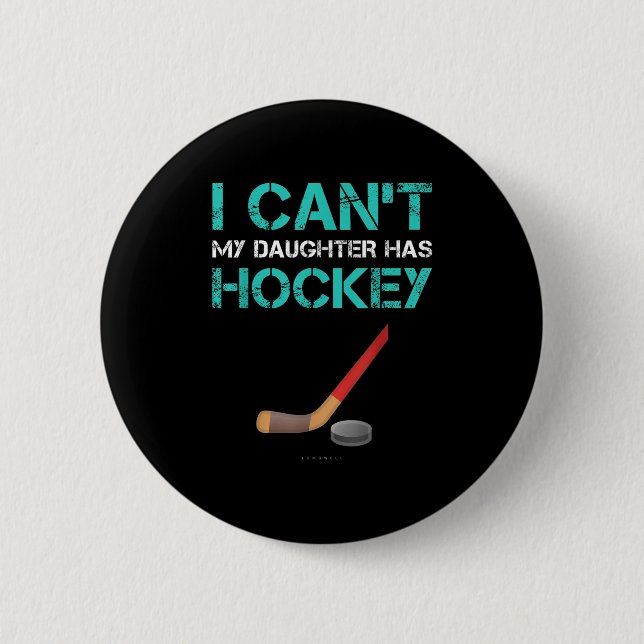I Can't My Daughter Has Hockey . Funny Hockey Shir 6 Cm Round Badge (Front)