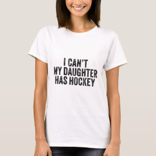 I Can't My Daughter Has Hockey Funny Saying Vintag T-Shirt
