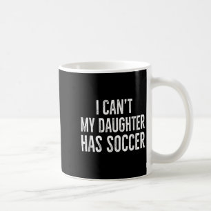 I Can't My Daughter Has Soccer Retro Distressed Coffee Mug