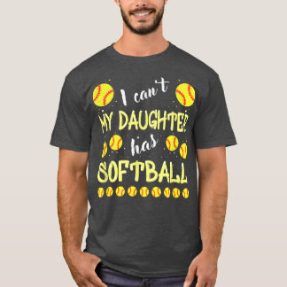 I Can't My Daughter Has Softball For Dad & Mum 111 T-Shirt