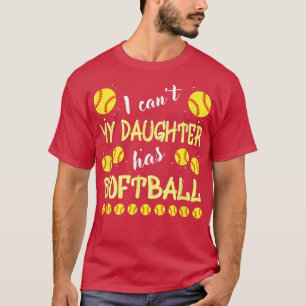 I Cant My Daughter Has Softball For Dad & Mum T-Shirt