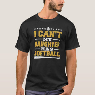 I Can't My Daughter Has Softball For Dad & Mum T-Shirt