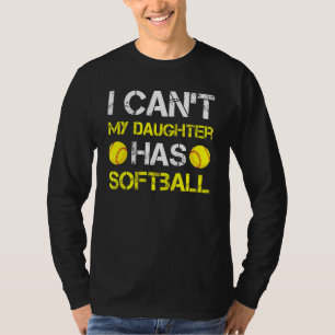 I Can't My Daughter Has Softball Outfit For Dad &  T-Shirt