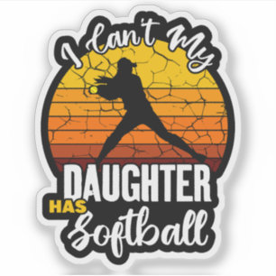 I Cant My Daughter Has Softball Proud Mum Gift