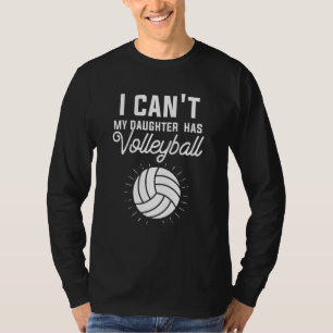 I Can't My Daughter Has Volleyball Mum Dad 2 T-Shirt