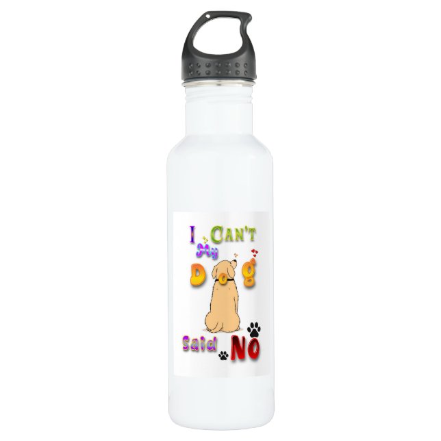 I Can't My Dog Said No 710 Ml Water Bottle (Front)