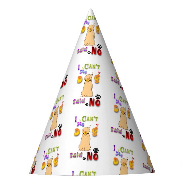 I Can't My Dog Said No Party Hat (Front)