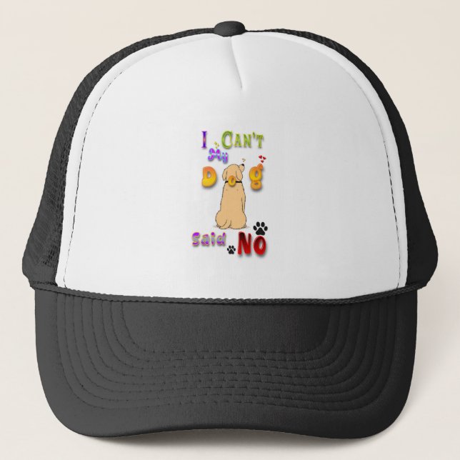I Can't My Dog Said No Trucker Hat (Front)