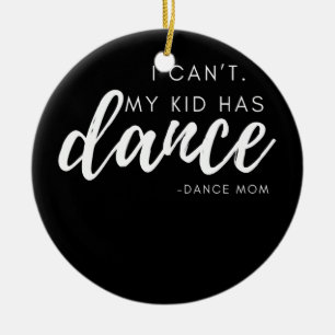 I Can't My Kid Has Dance Dance Mom Dance Team Ceramic Tree Decoration