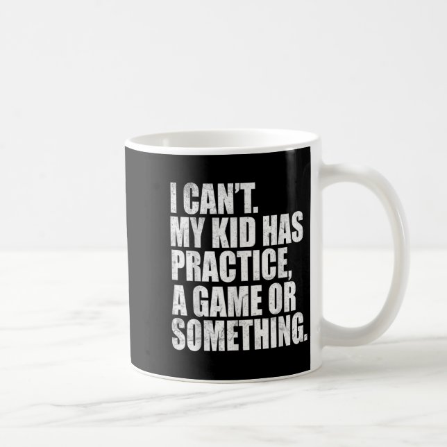 I Can't My Kid Has Practice A Game Or Soing Funny  Coffee Mug (Right)