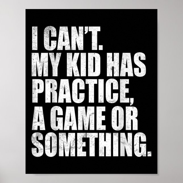I Can't My Kid Has Practice A Game Or Soing Funny  Poster (Front)