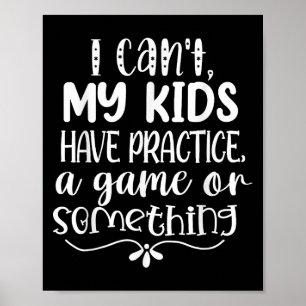 I Can't My Kid Has Practice A Game Or Soing  Poster