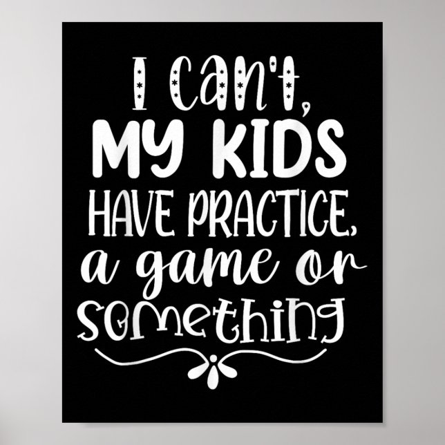 I Can't My Kid Has Practice A Game Or Soing  Poster (Front)