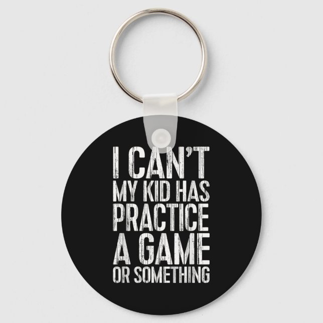 I Can't My Kid Has Practice A Game Or Soing Shirt  Key Ring (Front)