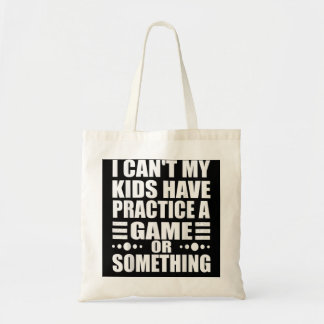 I Can't My Kids Have Practice A Game Or Something  Tote Bag