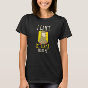 I Can't My Llama Needs Me Animal Fur Alpaca Wool T-Shirt