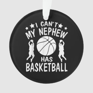 I Cant My Nephew Has Basketball Gift For Aunt Ornament