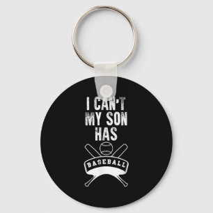 I Can't My Son Has Baseball Baseball Mom Dad Funny Key Ring