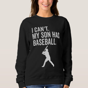 I Can't My Son Has Baseball Baseball mum Sweatshirt