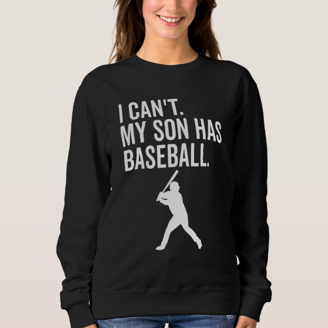 I Can't My Son Has Baseball Baseball mum Sweatshirt (Front)