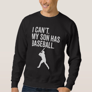 I Can't My Son Has Baseball Baseball mum Sweatshirt