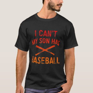 I Can't My Son Has Baseball   Baseball Player Pare T-Shirt