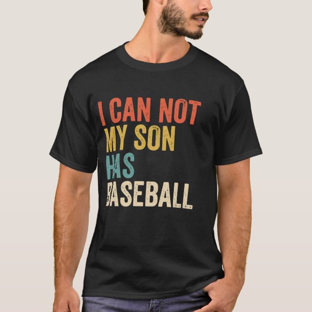 I can't My Son Has Baseball Funny Dad Saying T-Shirt (Front)